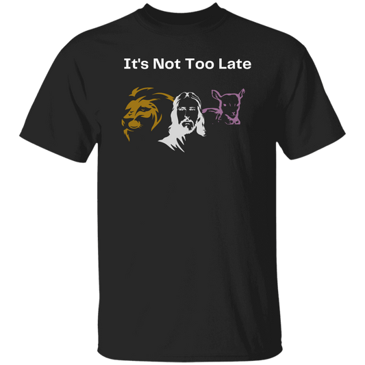 It's Not Too Late UNISEX T-Shirt